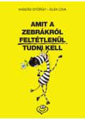 Elek Lívia, Kaszás György - Amit a zebrákról feltétlenül tudni kell