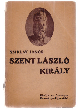 Sziklay János - Szent László király (dedikált) Sziklay János - Szent László király (dedikált), Budapest 1926 antikvár könyv