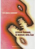 Zurhorst, Eva-Maria - Szeresd önmagad, és mindegy, kivel élsz