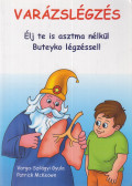 Varga-Szilágyi Gyula,Patrick McKeown - Varázslégzés - Élj te is asztma nélkül Buteyko légzéssel!!