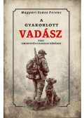 Magyari Szász Ferenc - A gyakorlott vadász vagy ismertető a vadászat köréből