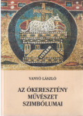 Vanyó László - Az ókeresztény művészet szimbólumai (dedikált)