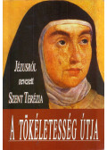 Jézusról nevezett Szent Terézia - A tökéletesség útja