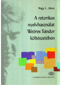 Nagy L. János - A retorikus nyelvhasználat Weöres Sándor költészetében