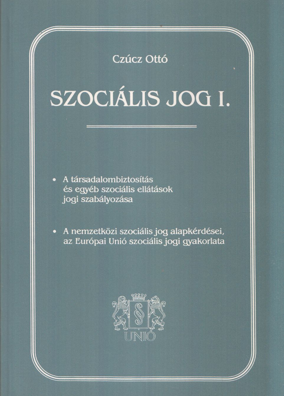Czúcz Ottó - Szociális jog I.