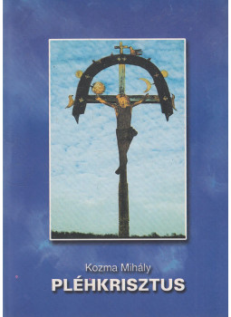Kozma Mihály - Pléhkrisztus Kozma Mihály - Pléhkrisztus, Debrecen 1999 antikvár könyv