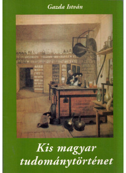Gazda István - Kis magyar tudománytörténet (dedikált) Gazda István - Kis magyar tudománytörténet (dedikált), Piliscsaba 1998 antikvár könyv