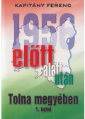 Kapitány Ferenc - 1956 előtt, alatt, után Tolna megyében I. kötet (dedikált)