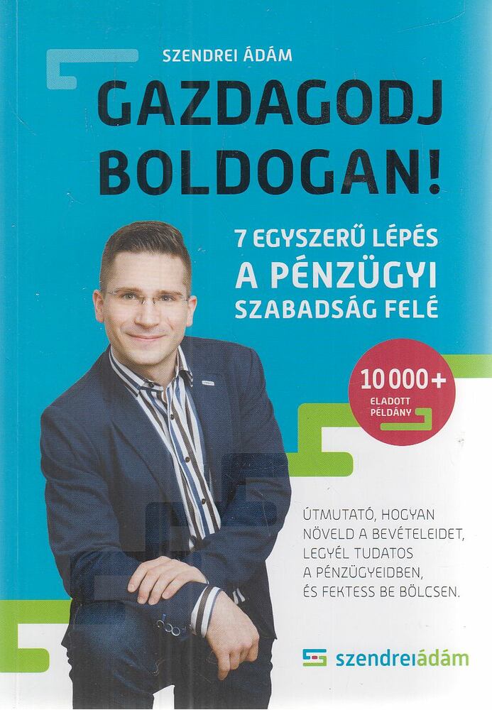 Szendrei Ádám - Gazdagodj boldogan!