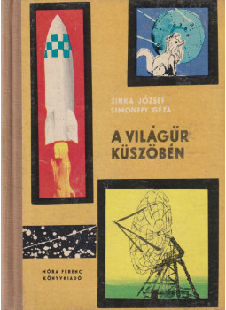 Simonffy Géza, Sinka József - A világűr küszöbén Simonffy Géza, Sinka József - A világűr küszöbén, Budapest 1961 antikvár könyv