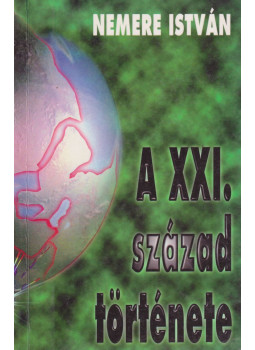 Nemere István - A XXI. század története Nemere István - A XXI. század története, Budapest 1999 antikvár könyv