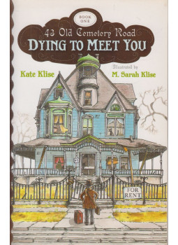 Klise, Kate - 43 Old Cemerery Road Book One: Dying to Meet You Klise, Kate - 43 Old Cemerery Road Book One: Dying to Meet You, New York 2009 antikvár könyv