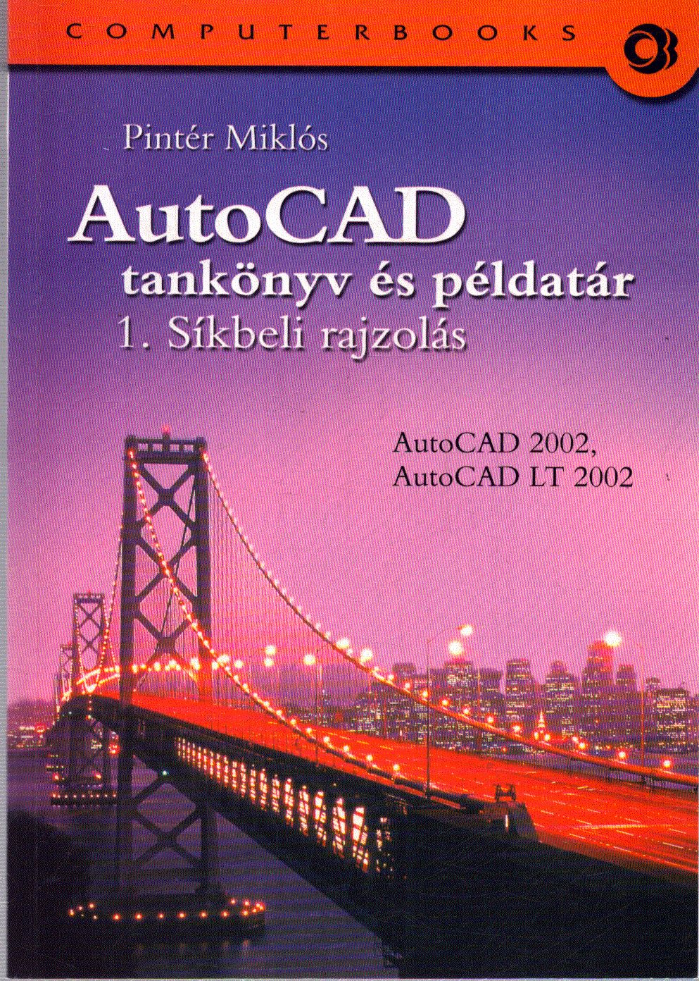 Pintér Miklós - AutoCAD tankönyv és példatár 1. Síkbeli rajzolás