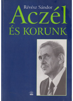Révész Sándor - Aczél és korunk Révész Sándor - Aczél és korunk, Budapest 1997 antikvár könyv