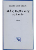 Kristó Nagy istván - MÁV, Kafka meg sok más (dedikált)