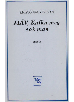Kristó Nagy istván - MÁV, Kafka meg sok más (dedikált) Kristó Nagy istván - MÁV, Kafka meg sok más (dedikált), Budapest 2009 antikvár könyv