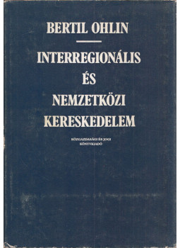 Bertil Ohlin - Interregionális és nemzetközi kereskedelem Bertil Ohlin - Interregionális és nemzetközi kereskedelem, Budapest 1981 antikvár könyv