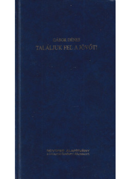 Dénes Gábor - Találjuk fel a jövőt! Dénes Gábor - Találjuk fel a jövőt!, Budapest 0 antikvár könyv