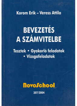 Korom Erik, Veress Attila - Bevezetés a számvitelbe Korom Erik, Veress Attila - Bevezetés a számvitelbe, Budapest 2004 antikvár könyv