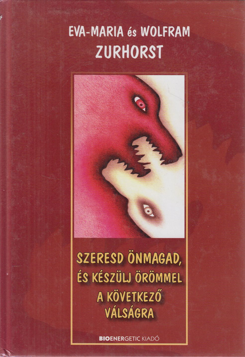 Zurhorst, Eva-Maria,Zurhorst, Wolfram - Szeresd önmagad, és készülj örömmel a következő válságra