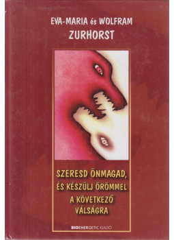 Zurhorst, Eva-Maria, Zurhorst, Wolfram - Szeresd önmagad, és készülj örömmel a következő válságra Zurhorst, Eva-Maria, Zurhorst, Wolfram - Szeresd önmagad, és készülj örömmel a következő válságra, Budapest 2013 antikvár könyv
