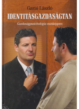 Garai László - Identitásgazdaságtan Garai László - Identitásgazdaságtan, Budapest 2003 antikvár könyv