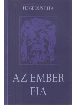 Hegedűs Rita - Az Ember fia (dedikált) Hegedűs Rita - Az Ember fia (dedikált), Budapest 2016 antikvár könyv