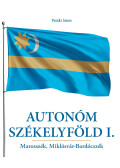 Pataki János - Autonóm Székelyföld I. - Marosszék, Miklósvár-Bardócszék (dedikált)