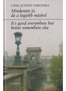 Láng Judith Veronika - Mindenütt jó, de a legjobb máshol / It's good everywhere but better somewhere else Láng Judith Veronika - Mindenütt jó, de a legjobb máshol / It's good everywhere but better somewhere else, Budapest 2006 antikvár könyv