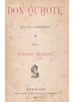 Csengey Gusztáv - Don Quijote Csengey Gusztáv - Don Quijote, Eperjes 1903 antikvár könyv