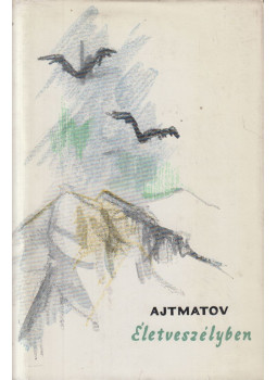 Csingiz Ajtmatov - Életveszélyben Csingiz Ajtmatov - Életveszélyben, Budapest 1963 antikvár könyv