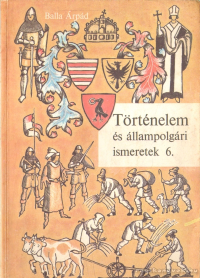Balla Árpád - Történelem és állampolgári ismeretek 6.