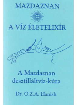 Dr.O.Z.A. Hanish - Mazdaznan - A víz életelixír Dr.O.Z.A. Hanish - Mazdaznan - A víz életelixír, Dunakeszi 2009 antikvár könyv