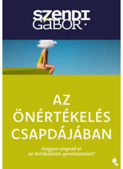 Szendi Gábor - Az önértékelés csapdájában - új kiadás Szendi Gábor - Az önértékelés csapdájában - új kiadás, null 2026 antikvár könyv
