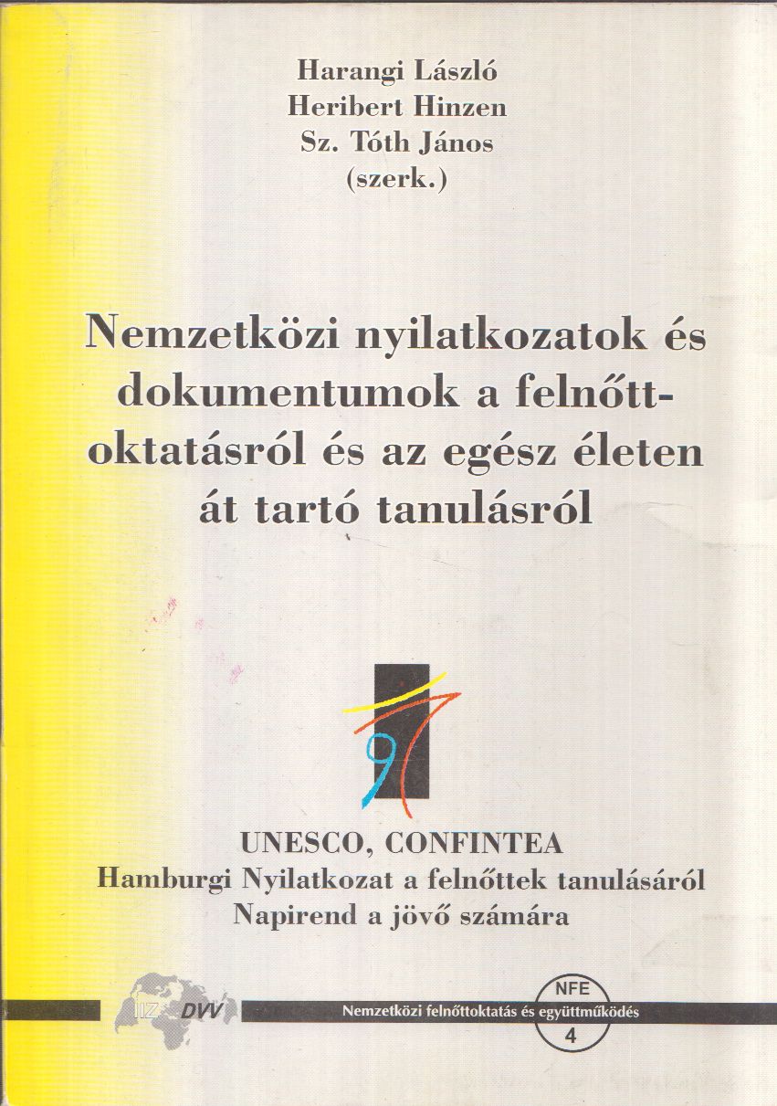 Harangi László,Heribert Hinzen,Sz. Tóth János - Nemzetközi nyilatkozatok és dokumentumok a felnőttoktatásról és az egész életen át tartó tanulásról