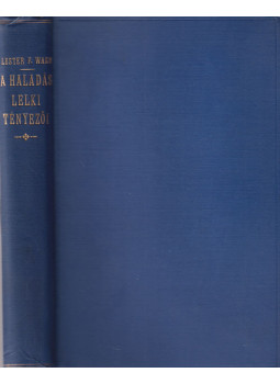 Ward, Lester F. - A haladás lelki tényezői Ward, Lester F. - A haladás lelki tényezői, Budapest 1908 antikvár könyv