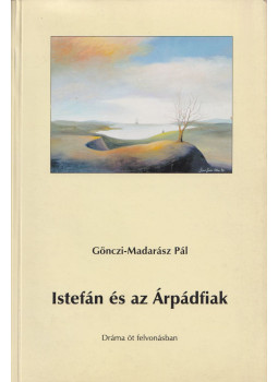 Gönczi-Madarász Pál - Istefán és az Árpádfiak Gönczi-Madarász Pál - Istefán és az Árpádfiak, Sopron 0 antikvár könyv