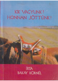 Bakay Kornél - Kik vagyunk? Honnan jöttünk?
