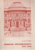 Sz. Kürti Katalin - Debrecen képzőművészete 1919-1945