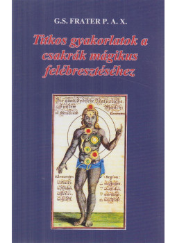 G. S. Frater P. A. X. - Titkos gyakorlatok a csakrák mágikus felébresztéséhez G. S. Frater P. A. X. - Titkos gyakorlatok a csakrák mágikus felébresztéséhez, Miskolc 0 antikvár könyv