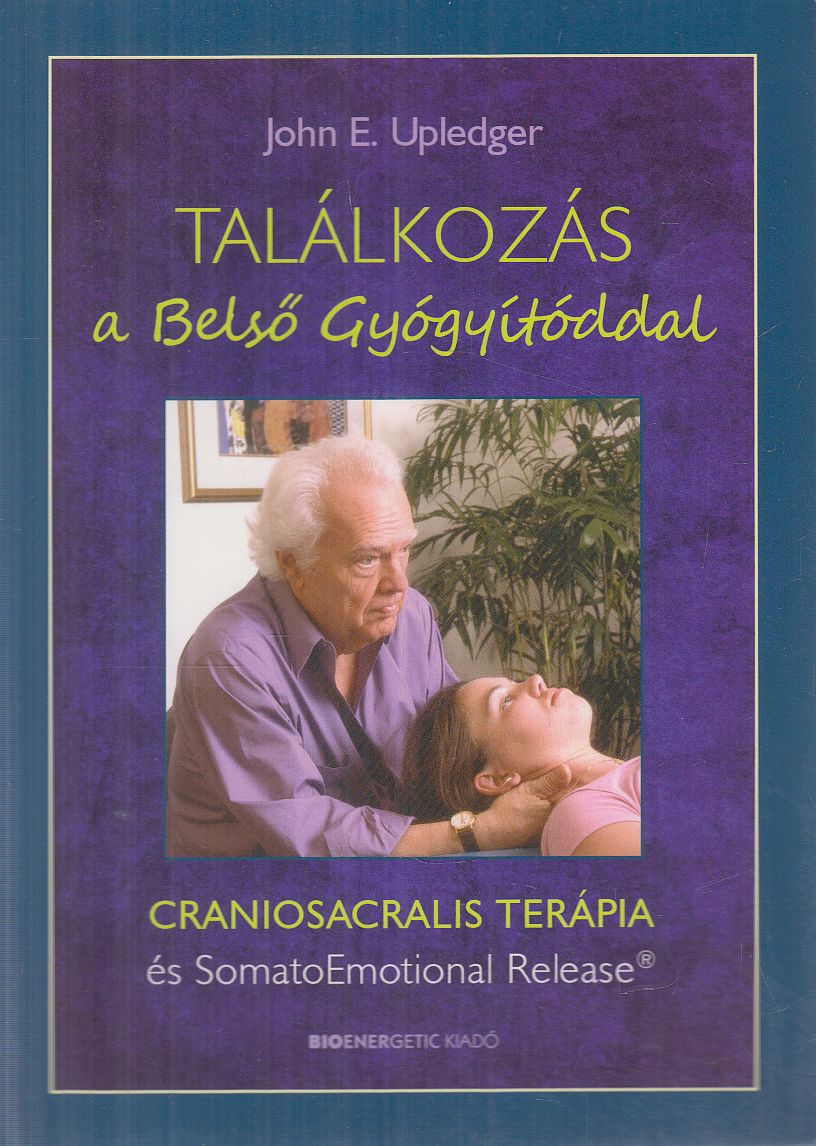 John E. Upledger - Találkozás a Belső Gyógyítóddal