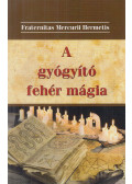 Kása Ákos Simon (szerk.),Fraternitas Mercurii Hermetis - A gyógyító fehér mágia