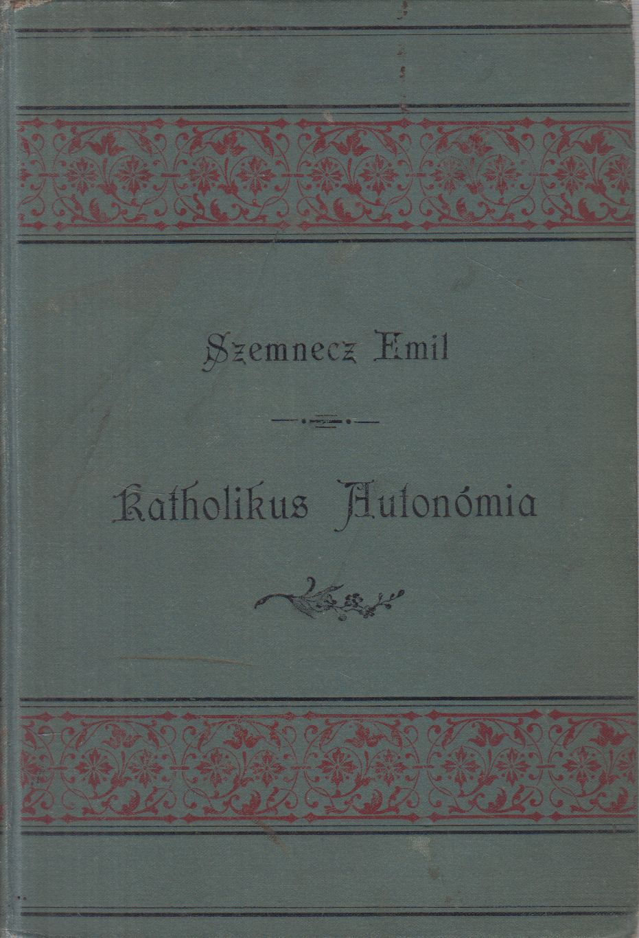 Szemnecz Emil - Katholikus autonómia Szemnecz Emil - Katholikus autonómia, Budapest 1897 antikvár könyv