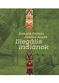Juhász Árpád - Illegális indiánok