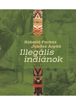 Juhász Árpád - Illegális indiánok Juhász Árpád - Illegális indiánok, null 2026 antikvár könyv