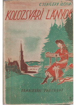 Csengery Ilona - Kolozsvári lányok Csengery Ilona - Kolozsvári lányok, Budapest 0 antikvár könyv