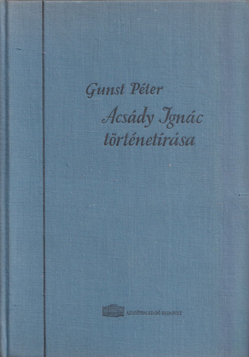 Gunst Péter - Acsády Ignác történetírása (dedikált) Gunst Péter - Acsády Ignác történetírása (dedikált), Budapest 1961 antikvár könyv