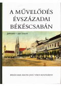 Käfer István (szerk.),Köteles Lajos (szerk.) - A művelődés évszázadai Békéscsabán