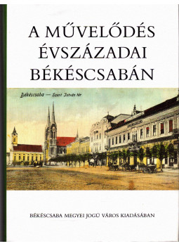 Käfer István (szerk.), Köteles Lajos (szerk.) - A művelődés évszázadai Békéscsabán Käfer István (szerk.), Köteles Lajos (szerk.) - A művelődés évszázadai Békéscsabán, null 1998 antikvár könyv