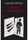 Illyés Gyula - Szemben a támadással